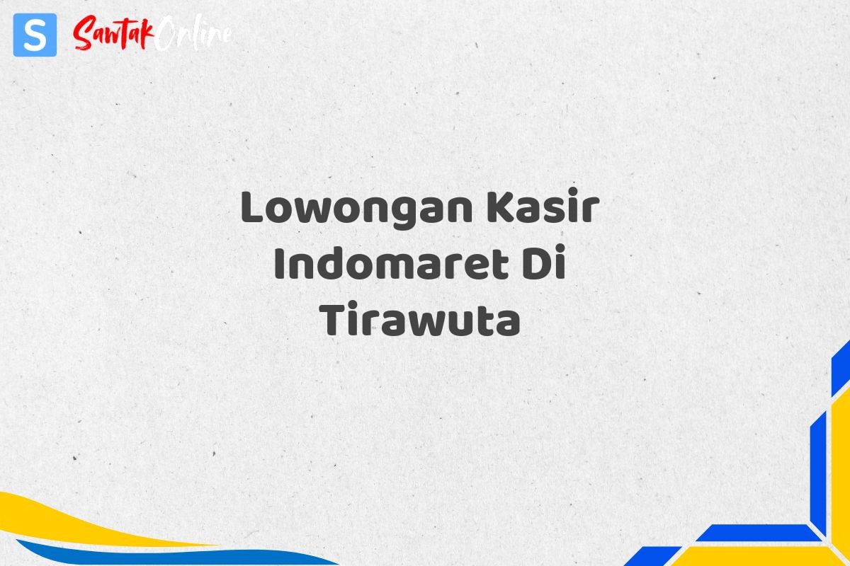 Lowongan Kasir Indomaret Di Tirawuta