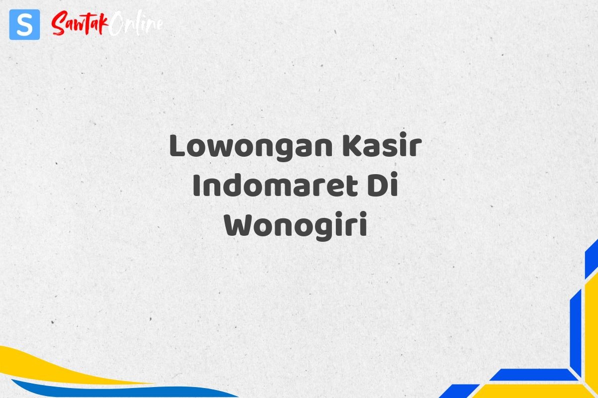 Lowongan Kasir Indomaret Di Wonogiri