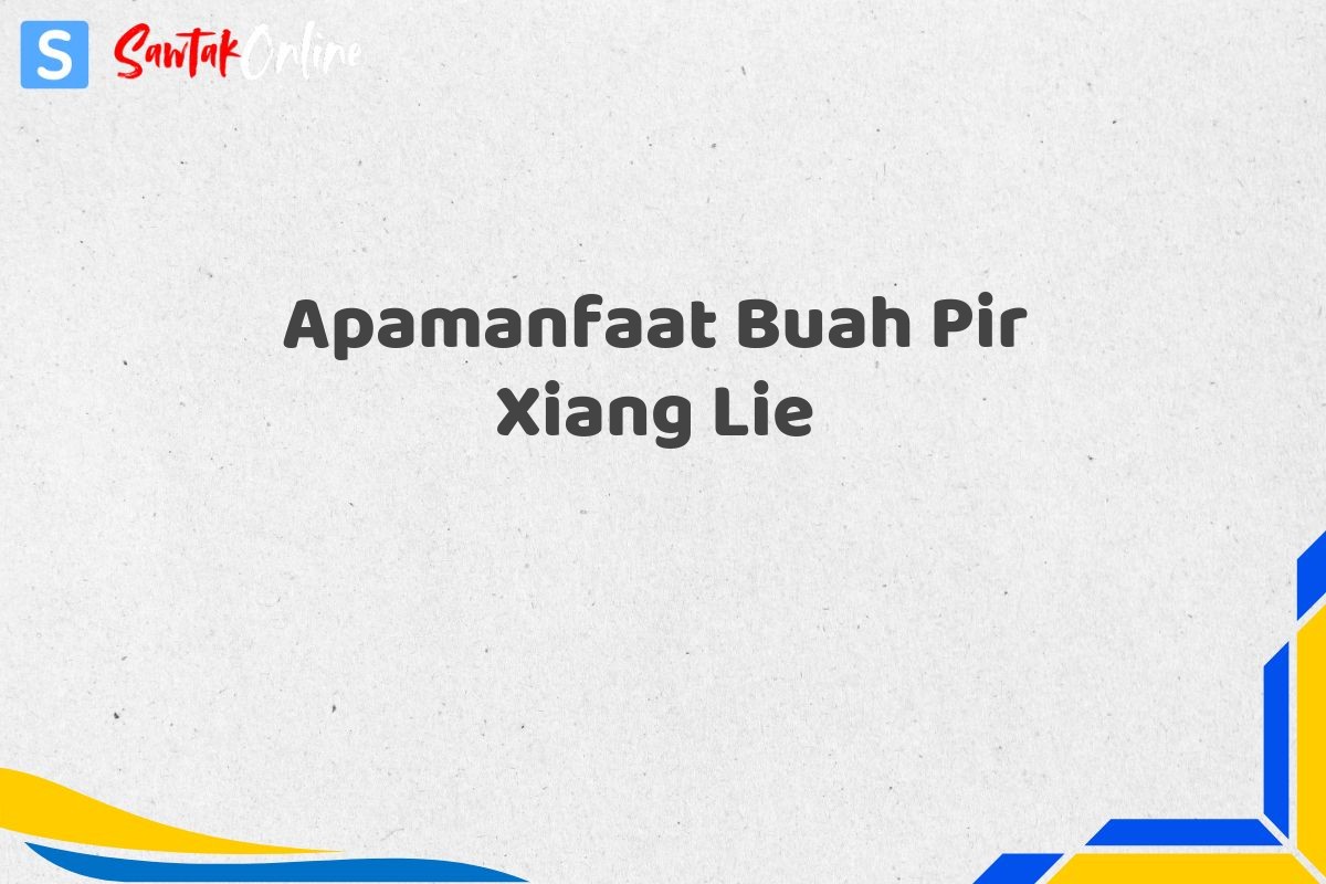 Apamanfaat Buah Pir Xiang Lie