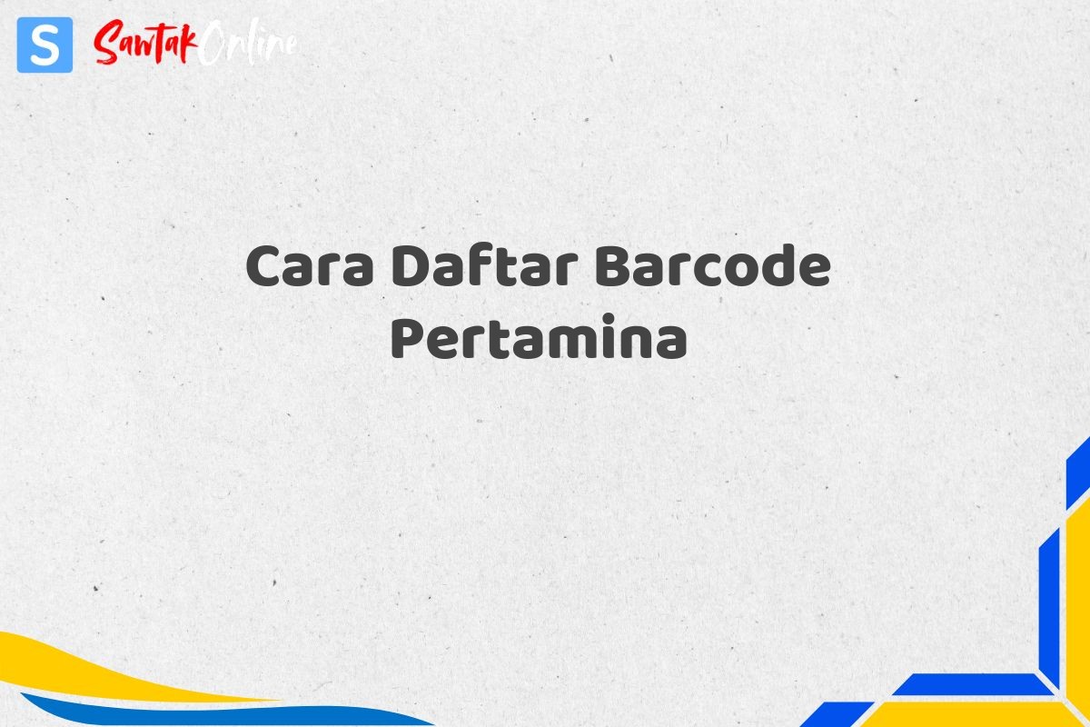 Cara Daftar Barcode Pertamina