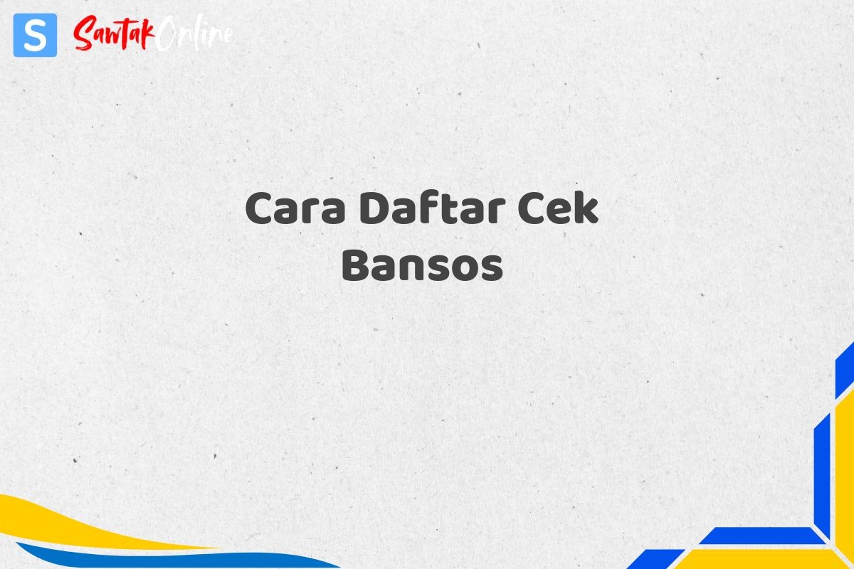 Cara Daftar Cek Bansos