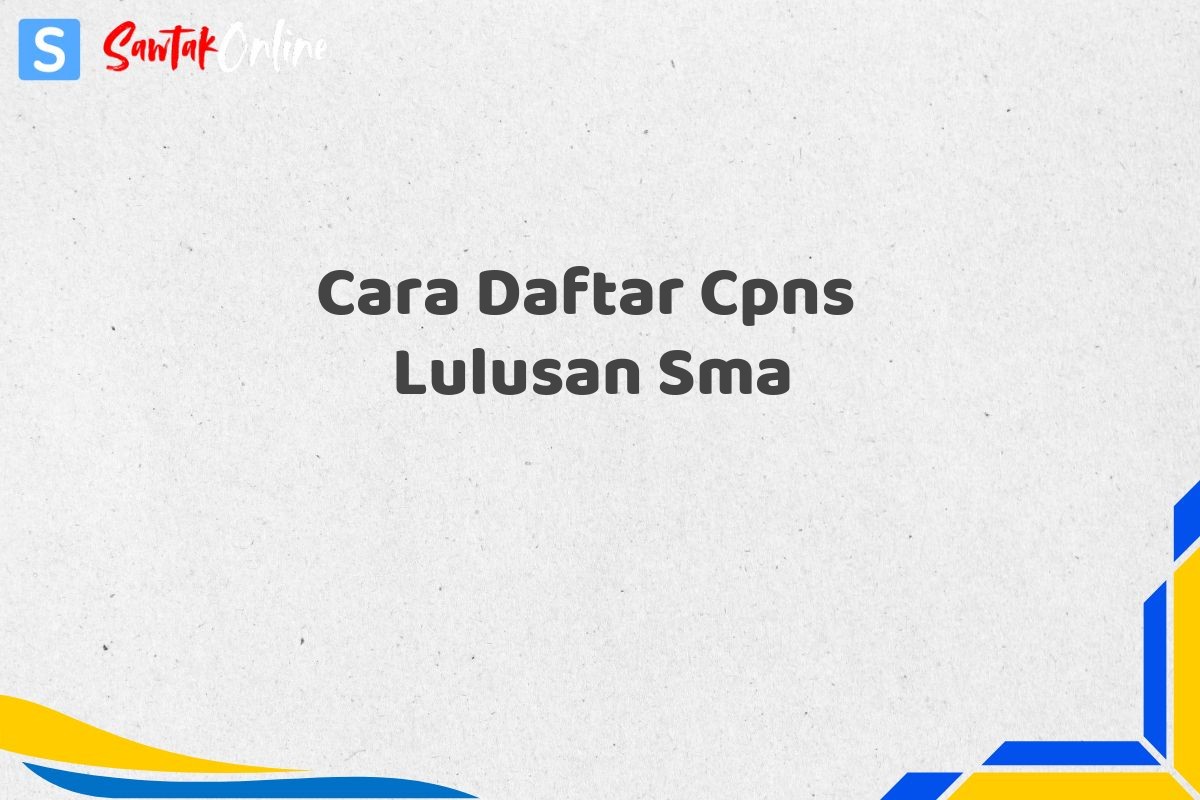 Cara Daftar Cpns  Lulusan Sma