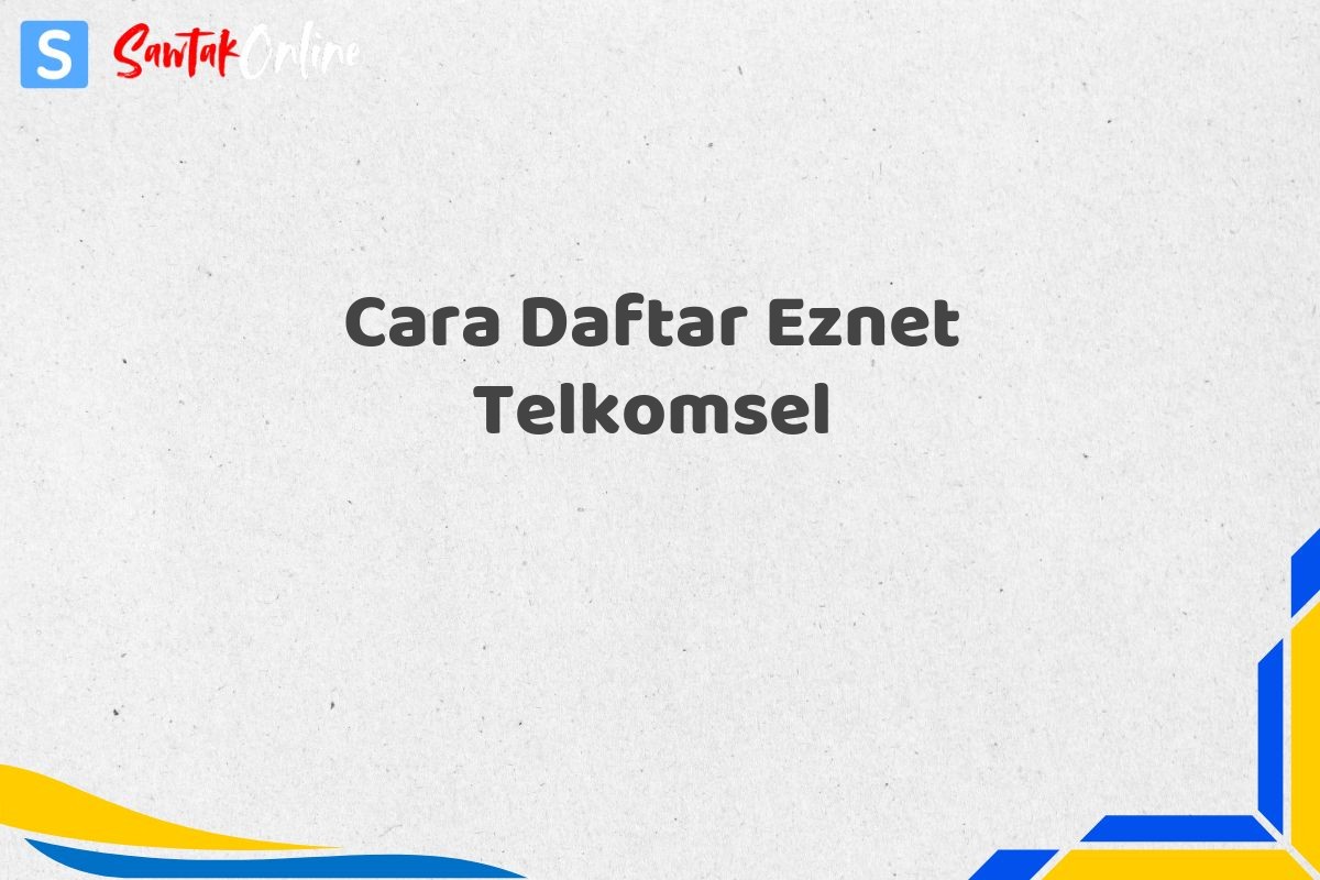 Cara Daftar Eznet Telkomsel