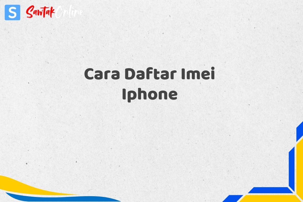Cara Daftar Imei Iphone