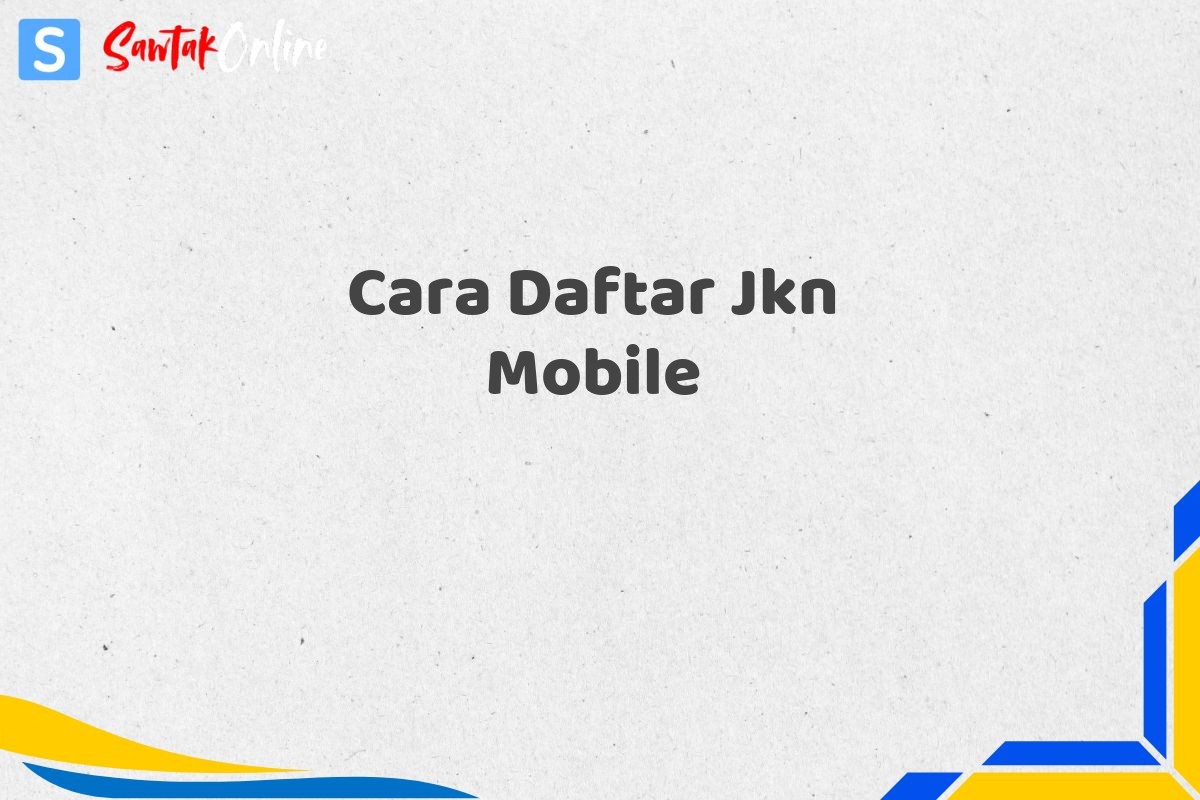 Cara Daftar Jkn Mobile