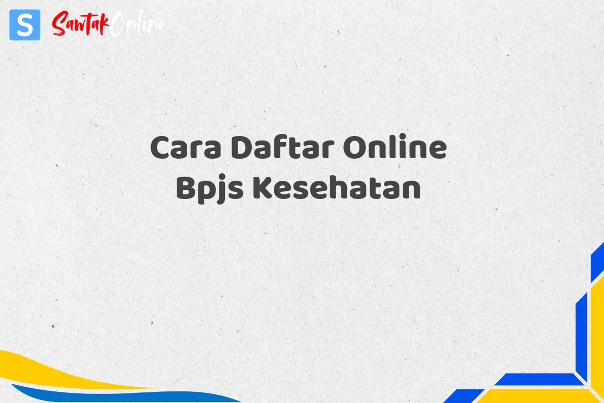 Cara Daftar Online Bpjs Kesehatan