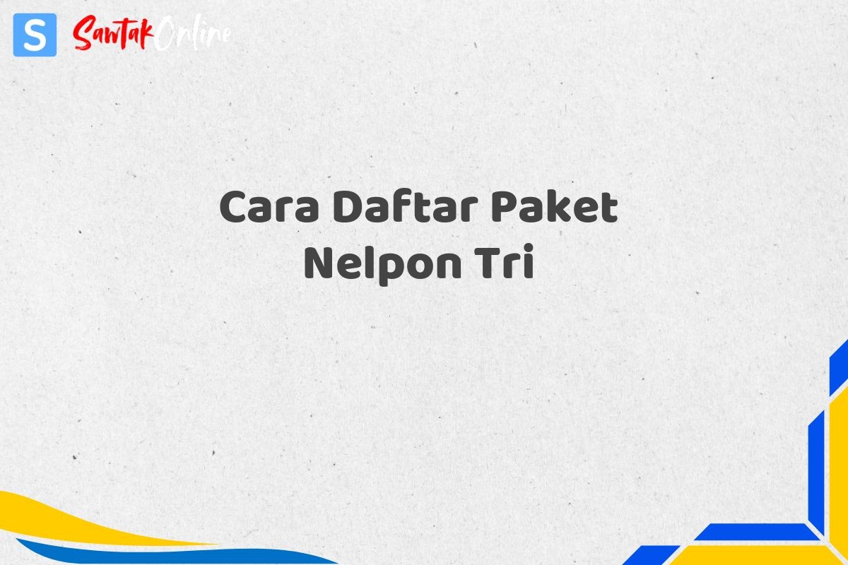 Cara Daftar Paket Nelpon Tri