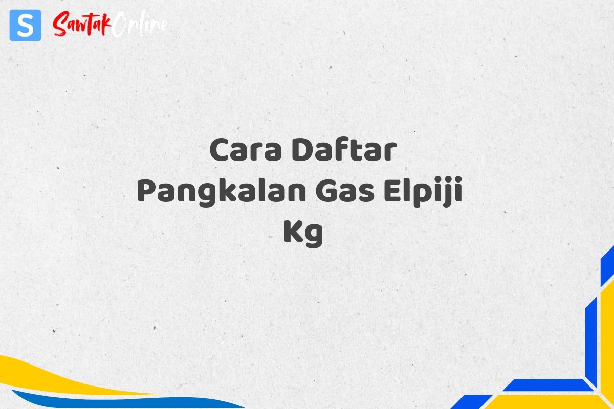 Cara Daftar Pangkalan Gas Elpiji  Kg