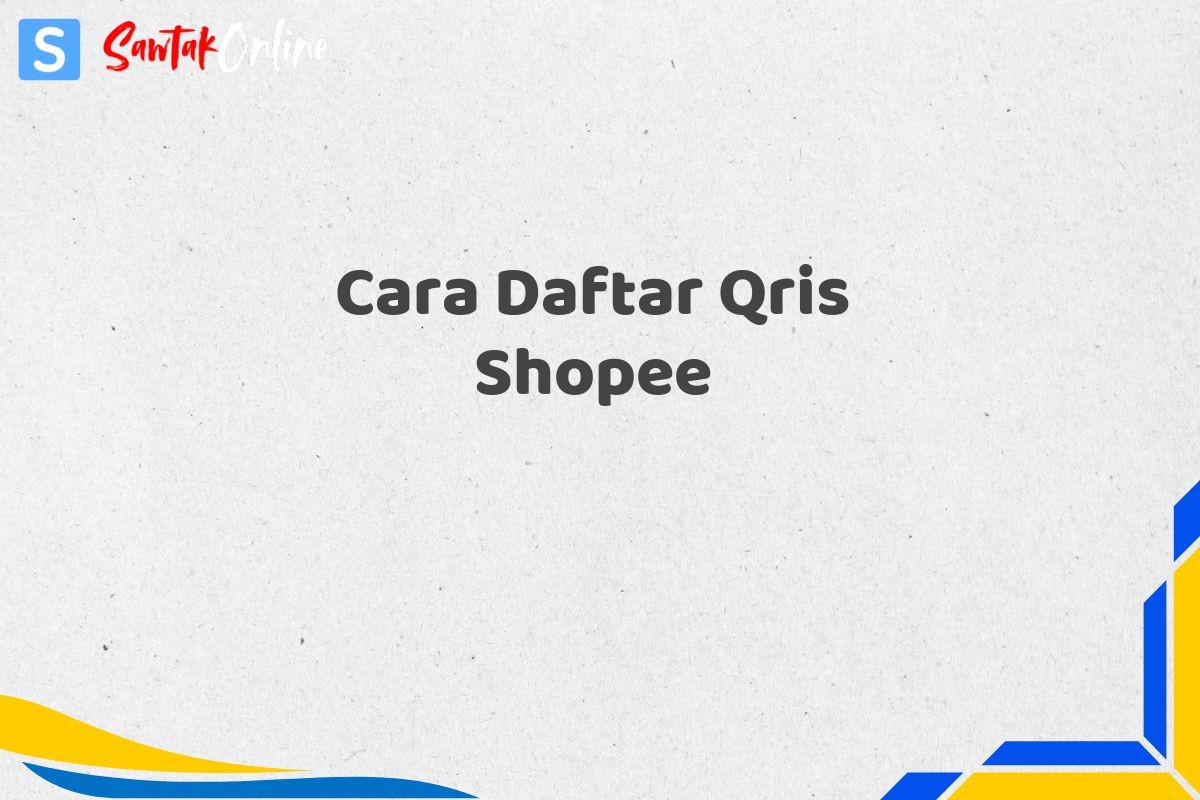 Cara Daftar Qris Shopee