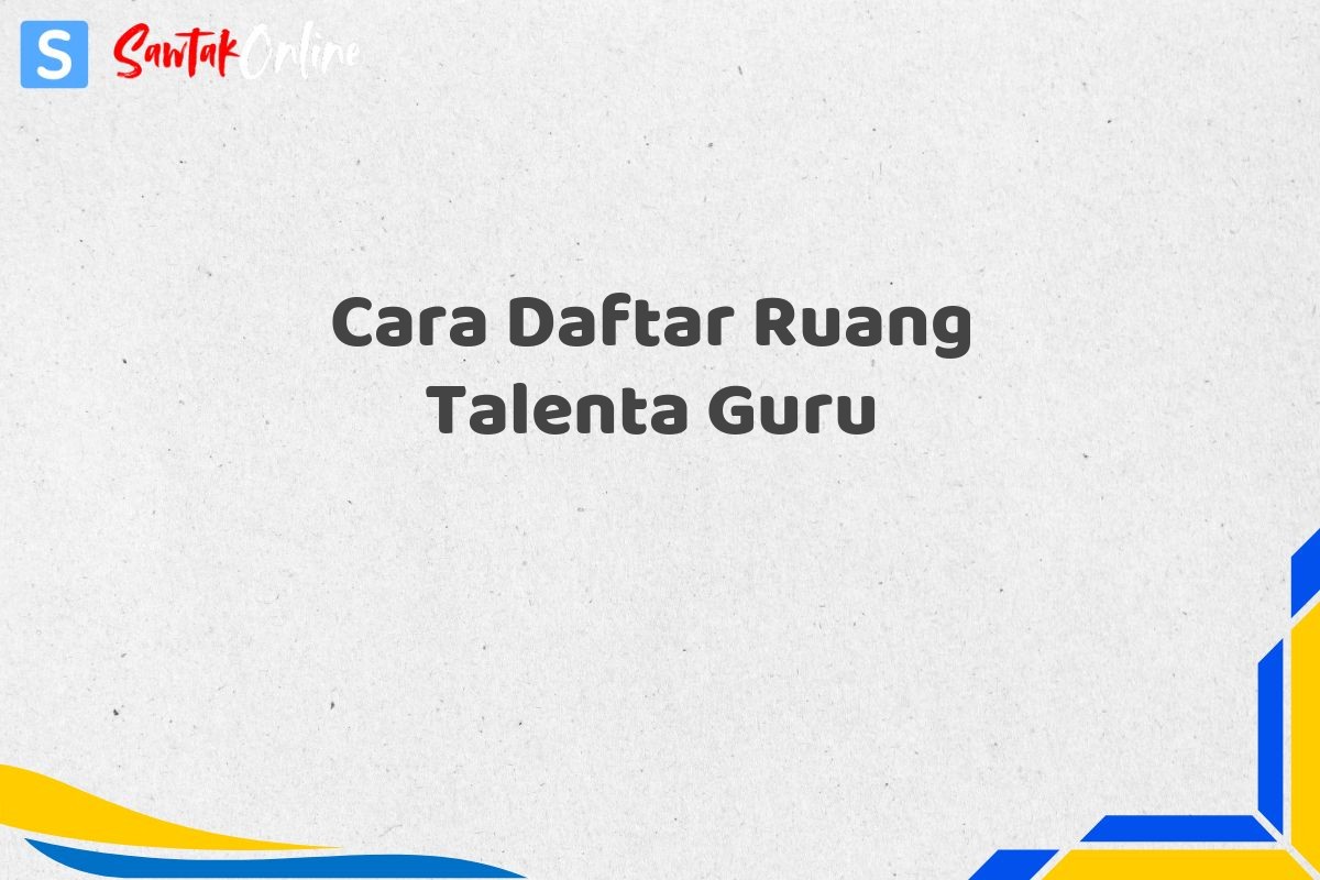 Cara Daftar Ruang Talenta Guru