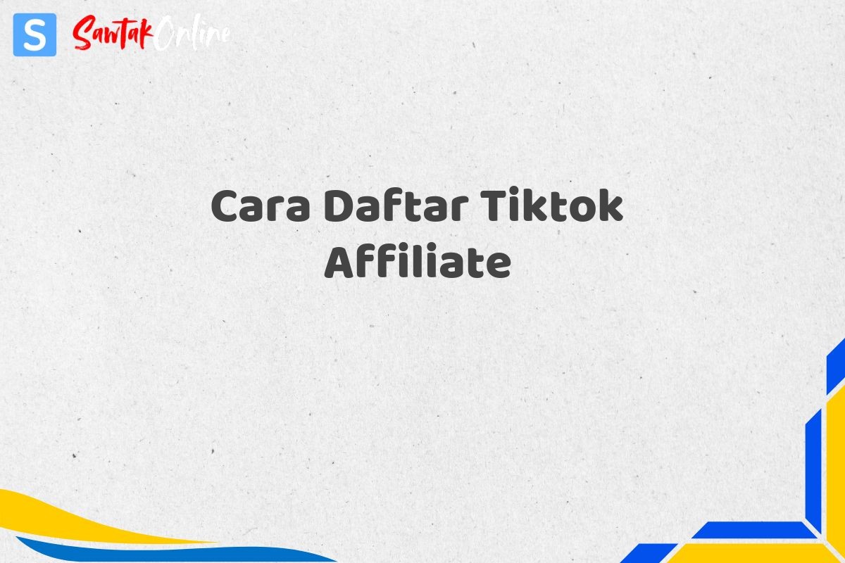 Cara Daftar Tiktok Affiliate