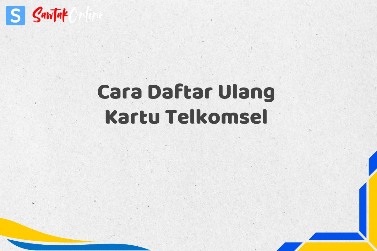 Cara Daftar Ulang Kartu Telkomsel