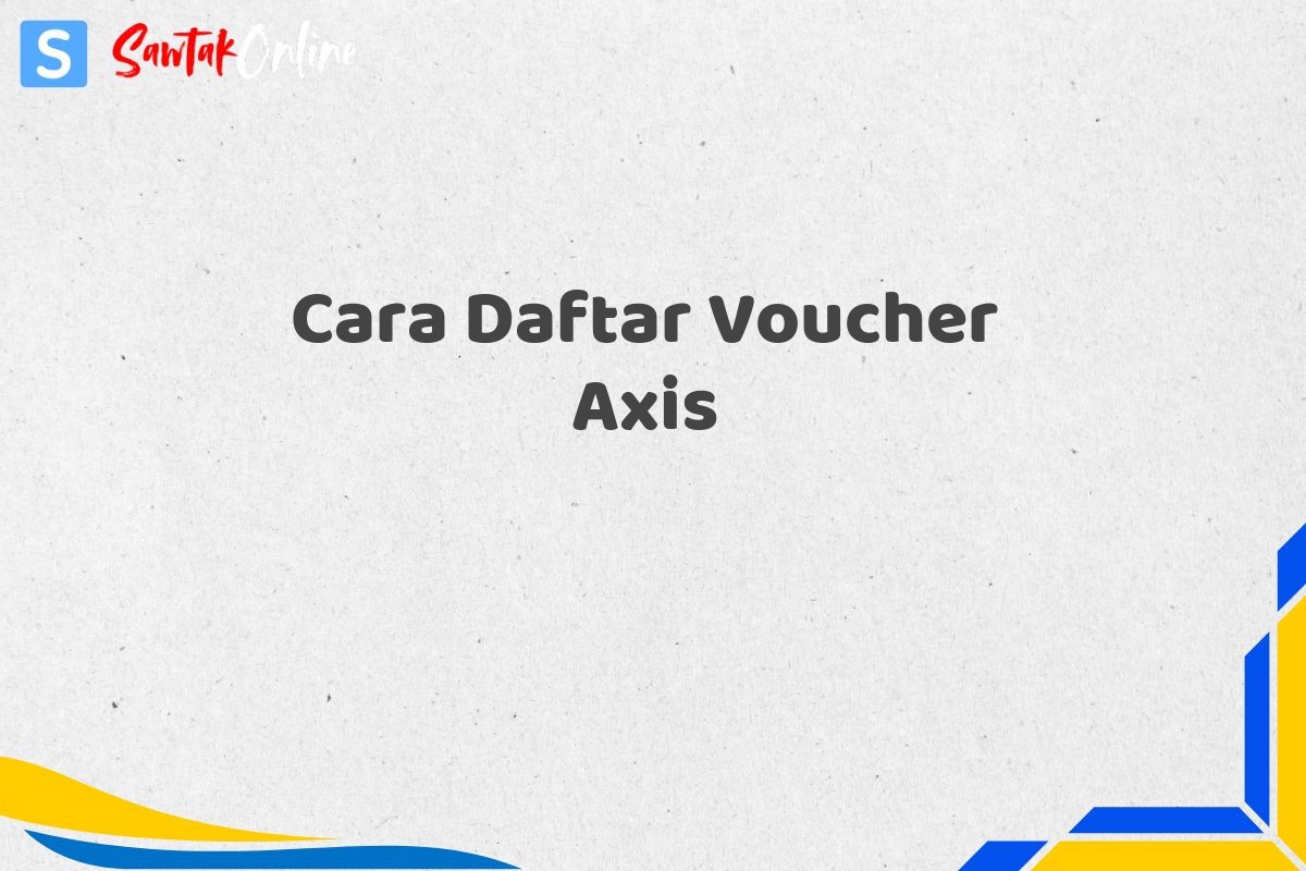 Cara Daftar Voucher Axis