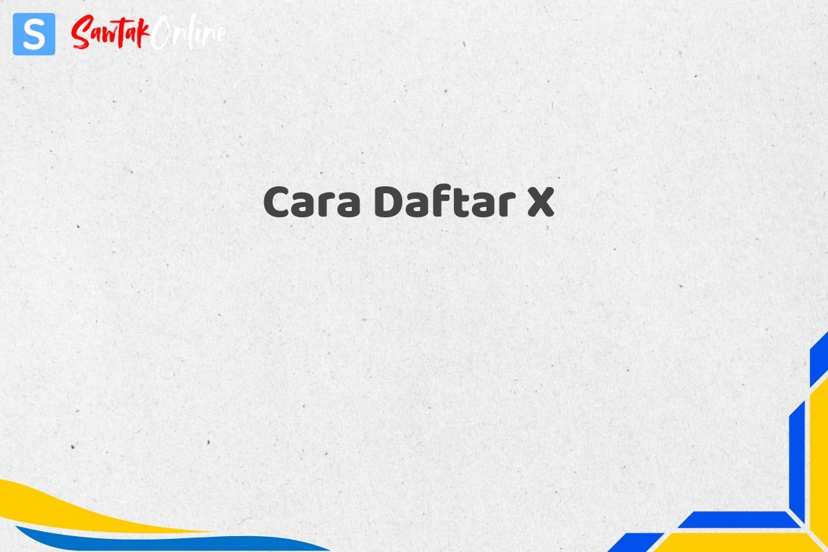 Cara Daftar X
