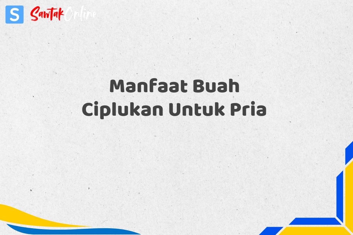 Manfaat Buah Ciplukan Untuk Pria