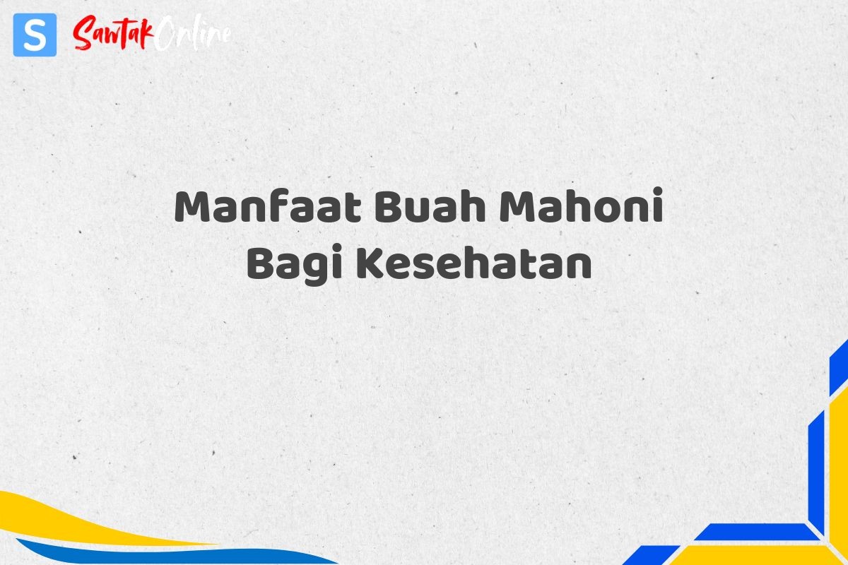 Manfaat Buah Mahoni Bagi Kesehatan