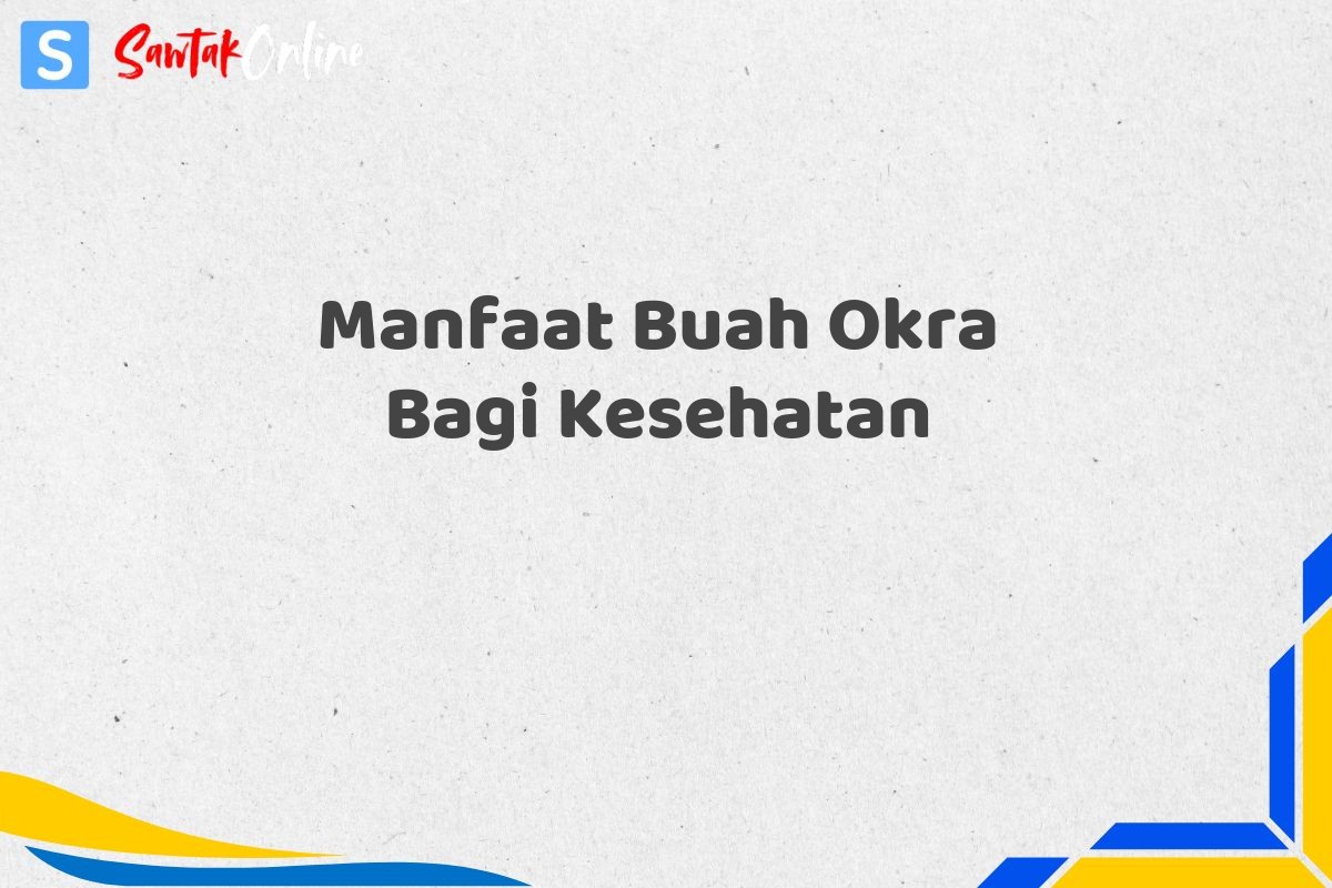 Manfaat Buah Okra Bagi Kesehatan
