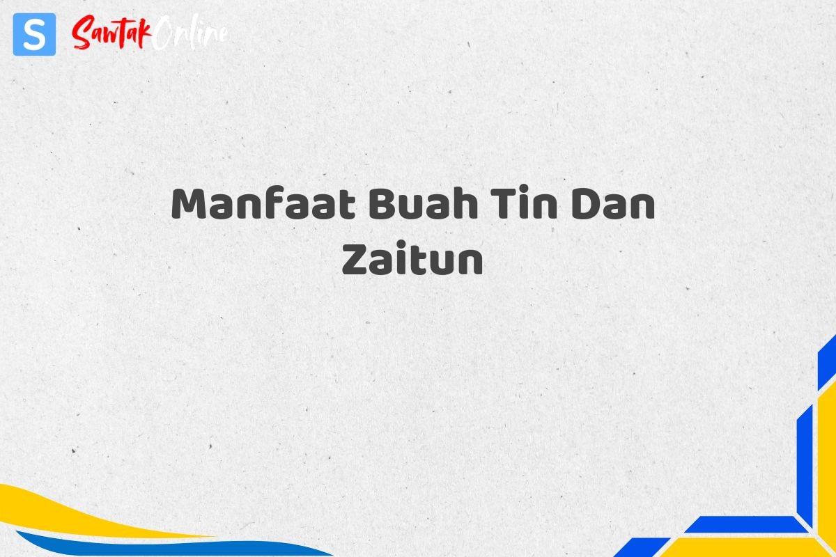 Manfaat Buah Tin Dan Zaitun