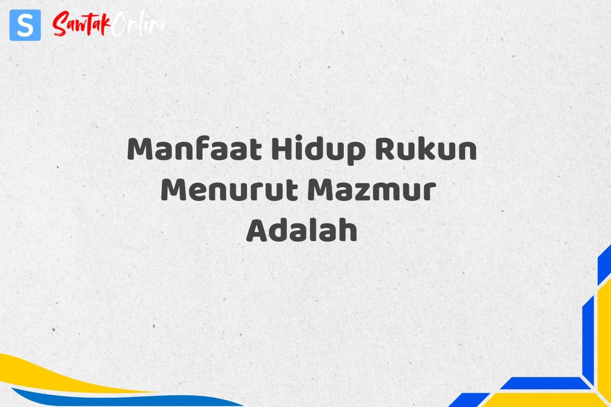 Manfaat Hidup Rukun Menurut Mazmur  Adalah