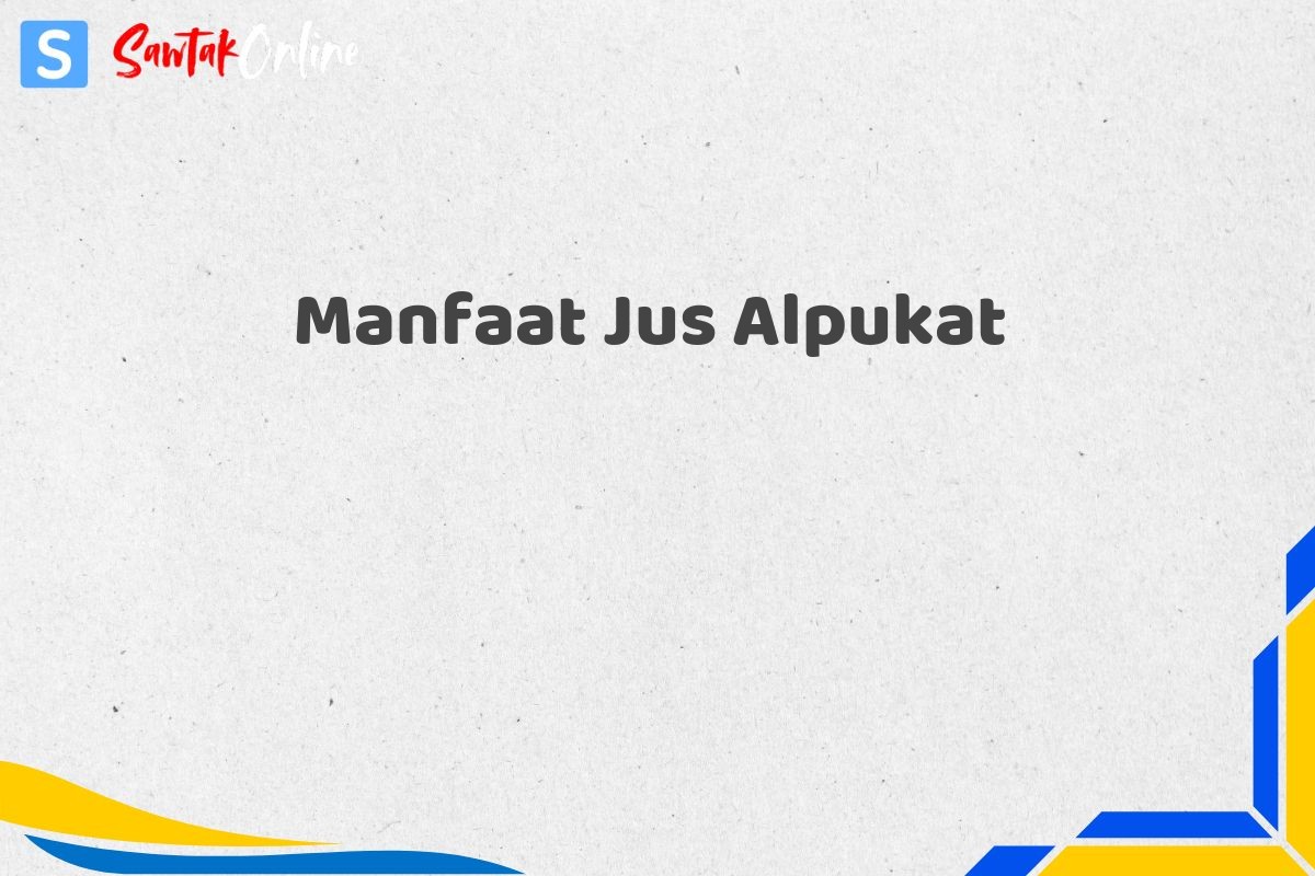 Manfaat Jus Alpukat
