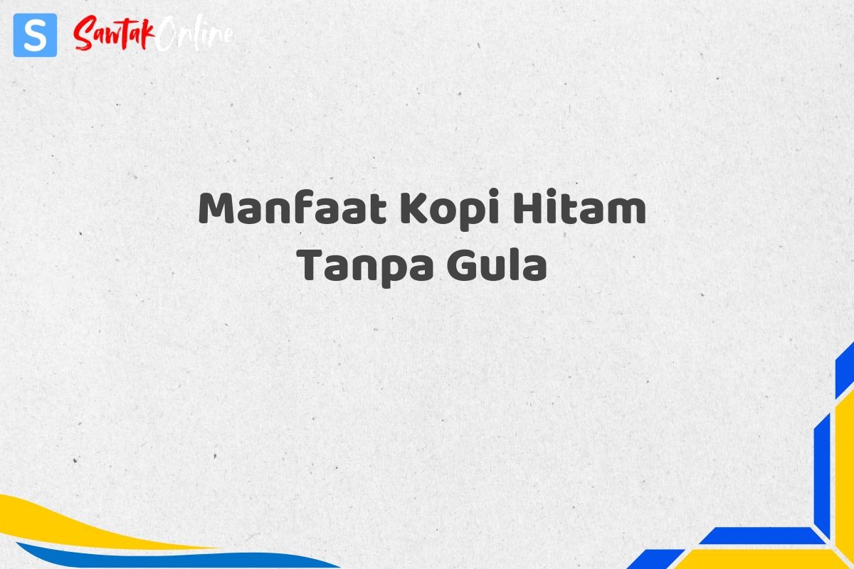 Manfaat Kopi Hitam Tanpa Gula