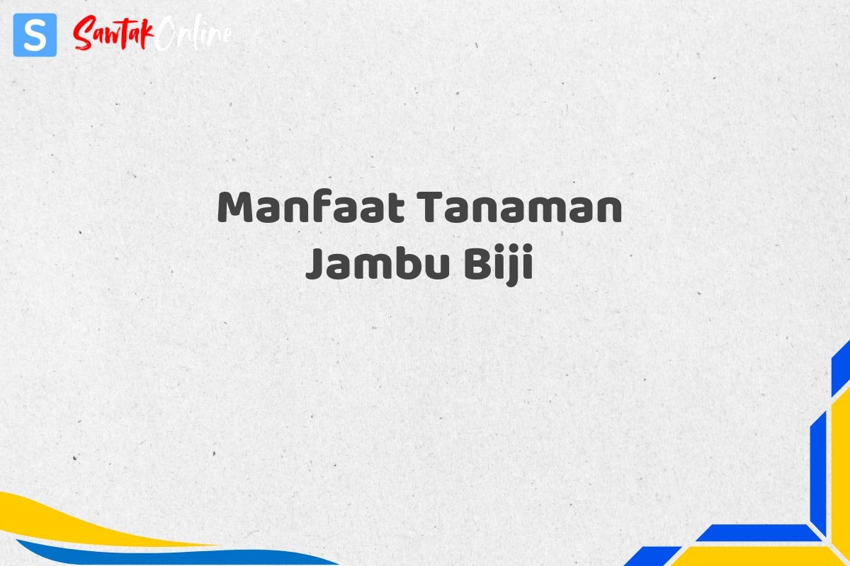 Manfaat Tanaman Jambu Biji