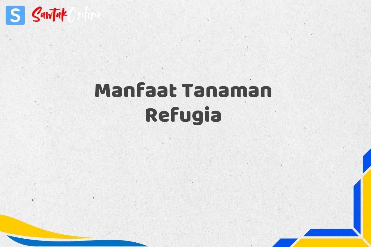 Manfaat Tanaman Refugia