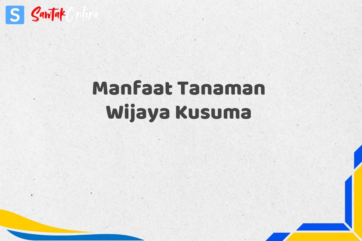 Manfaat Tanaman Wijaya Kusuma